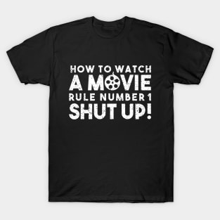 How To Watch A Movie Rule Number One. Shut Up! Distressed Funny Quote T-Shirt